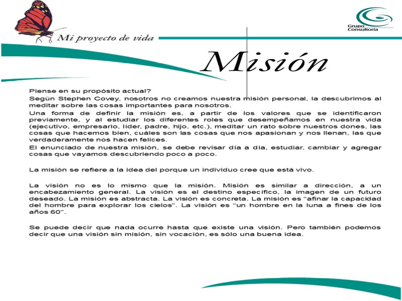 Misión Piense en su propósito actual? Según Stephen Covey, nosotros no creamos nuestra misión